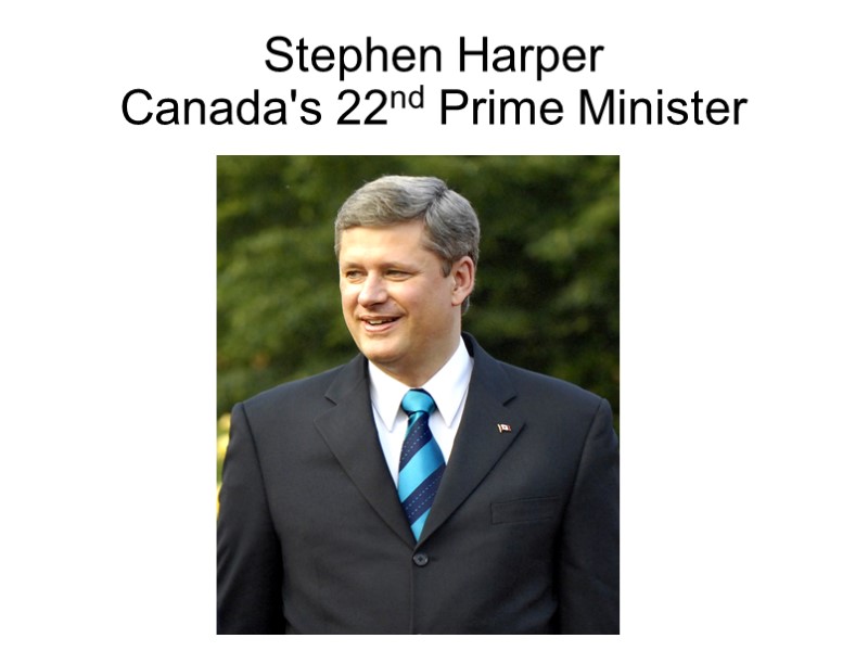 Stephen Harper Canada's 22nd Prime Minister